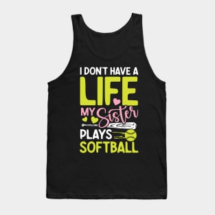 I don't have a  life my sister plays softball-Softball Tank Top